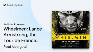 Wheelmen: Lance Armstrong, the Tour de France,&hellip; by Reed Albergotti &middot; Audiobook preview