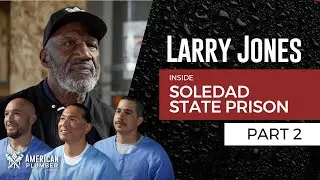 Inside Soledad State Prison with Larry Jones &ndash; Part 2  | American Plumber Stories