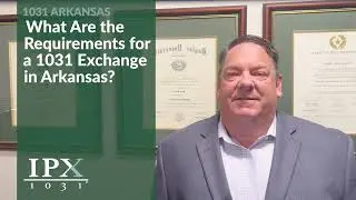 What Are the Requirements for a 1031 Exchange in Arkansas?  IPX1031