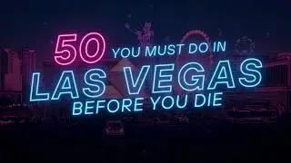 50 Things You Must Do in Las Vegas Before You Die