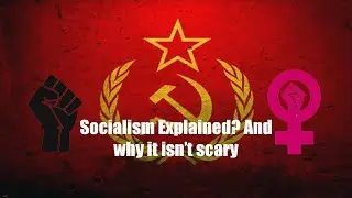 What is Socialism? Socialism Explained, and why it isn't scary