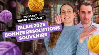 BILAN 2025, BONNES RESOLUTIONS, SOUVENIRS | Podcast tricot - Entre Deux Mailles #47