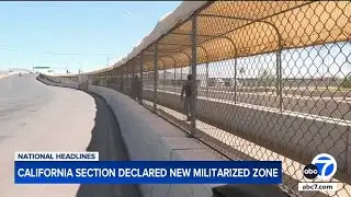 Trump adds militarized zone in California along southern border