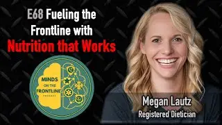 E68: Fueling the Frontline with Nutrition That Works, with Megan Lautz RD