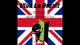 DJ Phill & S6XFTBarnetto - Viva La Brexit (Official Audio)