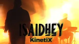 KinetiX - isaidhey