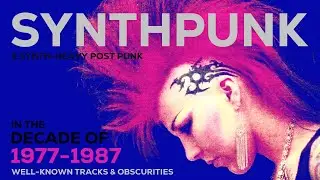Synthpunk & Synth-Heavy Post Punk - In The Decade Of 1977-1987