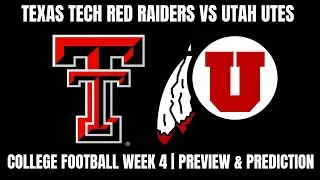 College Football Week 4 | Texas Tech Red Raiders Vs Utah Utes Preview & Prediction