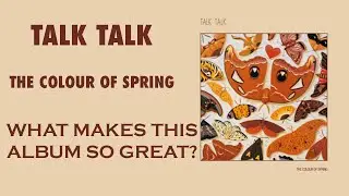 Talk Talk - Colour of Spring - Что делает этот альбом таким замечательным?