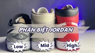 Ph&acirc;n biệt Air Jordan 1 LOW - MID - HIGH cho người mới chơi 2022
