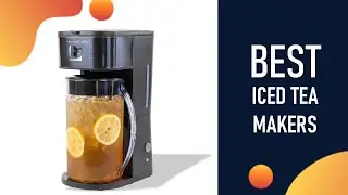 Iced Tea Makers : Top 5 Best Iced Tea Makers 2021