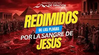 Redimido de la esclavitud por la sangre de Jes&uacute;s | Madrugadas de oraci&oacute;n 2026