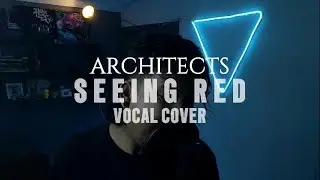 Architects - Seeing Red (Vocal Cover)