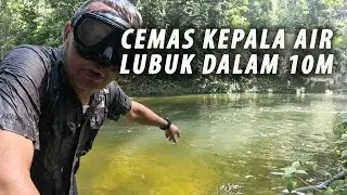 Cemas Kepala Air, Camping di Lubuk Dalam 10 meter, Jumpa Sarang Ikan Tilan, Rafting Adventure
