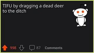 TIFU by dragging a dead deer to the ditch
