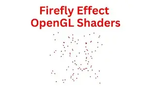 Create a Stunning Firefly Effect with OpenGL & Shaders | Full Code Tutorial