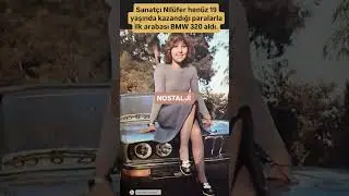 Sanat&ccedil;ı Nil&uuml;fer hen&uuml;z 19 yaşında kazandığı paralarla ilk arabası BMW 320 aldı.