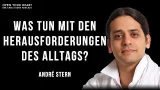 André Stern im Open Your Heart Podcast I Was tun mit den Herausforderungen des Alltags?