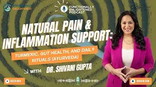 Natural Pain & Inflammation Support: Turmeric, Gut Health, and Ayurveda | Dr. Shivani Gupta