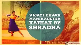 Vijayi Bhava (Manikarnika) - Kathak by Shradha