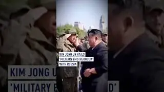 Kim Jong Un hails &lsquo;military brotherhood&rsquo; with Russia