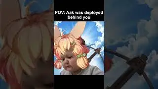 POV: Aak was deployed behind you