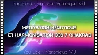 Séance de Méditation Hypnotique et d'Harmonisation des 7 chakras par Véronique Vill
