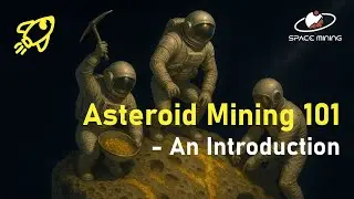 A New Space Age Gold Rush - Asteroid Mining 101