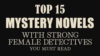 15 Best Mystery Novels with Strong Female Detectives You Must Read