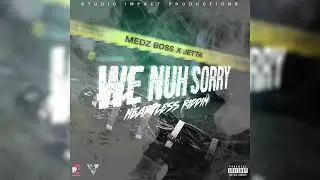 Medz Boss x Jetta - We Nah Sorry {Heartless Riddim}
