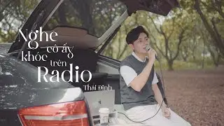 Nghe C&ocirc; Ấy Kh&oacute;c Tr&ecirc;n Radio | Th&aacute;i Đinh | Acoustic Version | 2022