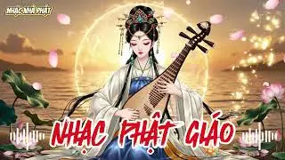 NHẠC PHẬT GIÁO 2026 – Playlist Nhạc Phật Hay Nghe Mỗi Ngày | An Nhiên, Thư Giãn, Bình Yên