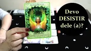 Devo DESISTIR dele (a)? - LEITURA DE TAROT