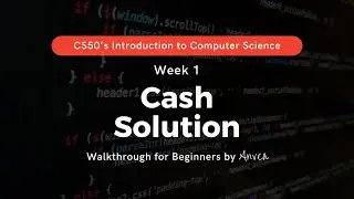 CS50 - (Week 1) Cash (Less Comfortable) Solution | Walkthrough & Guide for Beginners | By Anvea
