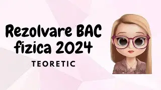 REZOLVARE BAC FIZICA 2024