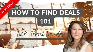 Talk Travel Tuesday - How to Find Deals 101