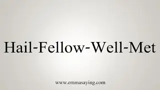 How To Say Hail-Fellow-Well-Met