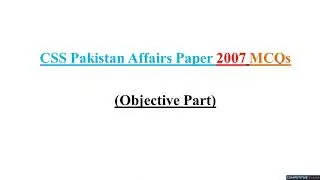 CSS Pakistan Affairs Paper  2007 Solved MCQ | Objective Part