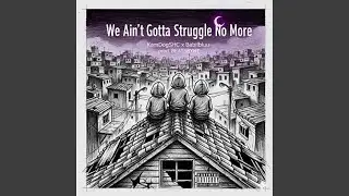 We Ain't Gotta Struggle No More (feat. Babiibluu)
