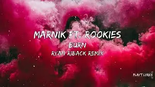 Marnik ft. ROOKIES Burn - Ryan Riback Remix (Lyrics)