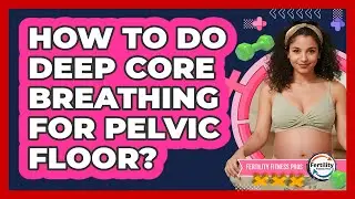How To Do Deep Core Breathing For Pelvic Floor?