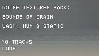 Noise Textures Pack - Sounds of Grain, Wash, Hum & Static
