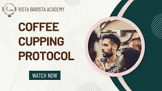 SCA CSP Introduction to coffee online classes!- Episode 8 - Coffee Cupping Protocol explained