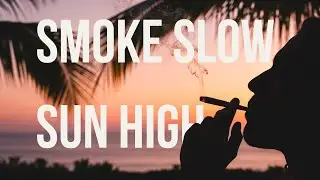 SMOKE SLOW, SUN HIGH - Reggae &bull; Hip-Hop &bull; Dub | Slow Flow Vibes Enjoy