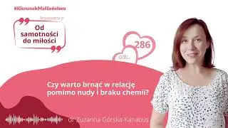 #286 Czy warto brnąć w relację pomimo nudy i braku chemii?
