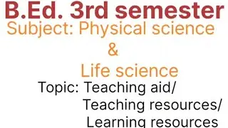 B.Ed 3rd semester||Physical science||Life science|Teaching aid|teaching resources|learning resources
