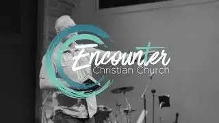 WELCOME TO ENCOUNTER CHRISTIAN CHURCH