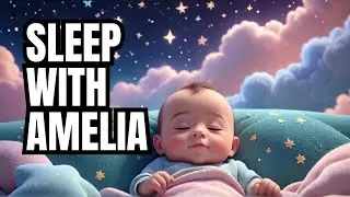 Amelia&rsquo;s Fairytale Lullaby ✨ | Personalized Sleep Music for Babies & Toddlers | Gentle Bedtime Song