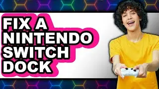 How to Fix a Nintendo Switch Dock - Easy Guide