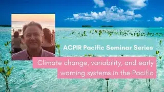 Pacific Seminar Series | Climate change, variability, and early warning systems in the Pacific